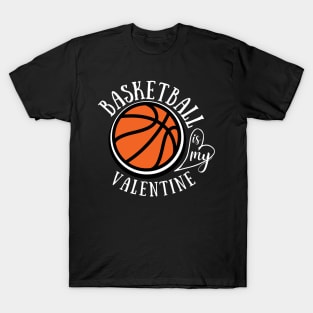 Funny Love Basketball is my Valentine, a sports fan T-Shirt